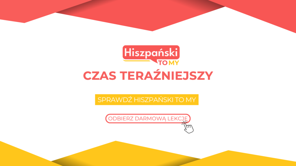 CZAS TERAŹNIEJSZY – HiszpańskiToMy